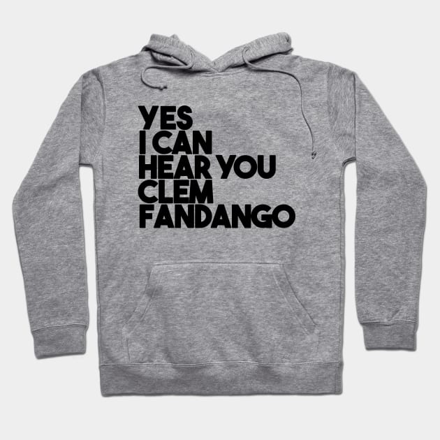 Yes I Can Hear You Clem Fandango Hoodie by Friend Gate